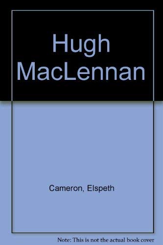 Hugh MacLennan: A Writer's Life (9780802055569) by Cameron, Elspeth
