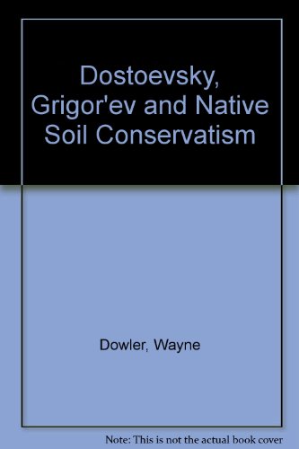 Dostoevsky, Grigor'ev and Native Soil Conservatism