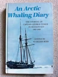 Imagen de archivo de An Arctic Whaling Diary : The Journal of Captain George Comer in Hudson Bay 1903-1905 a la venta por Better World Books