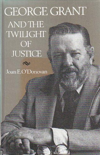 9780802056375: George Grant and the Twilight of Justice