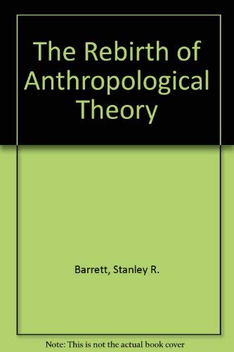The Rebirth of Anthropological Theory (9780802056382) by Barrett, Stanley R.