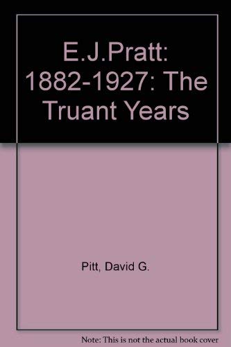 Beispielbild fr E.J. Pratt: The Truant Years, 1882-1927 zum Verkauf von Alexander Books (ABAC/ILAB)