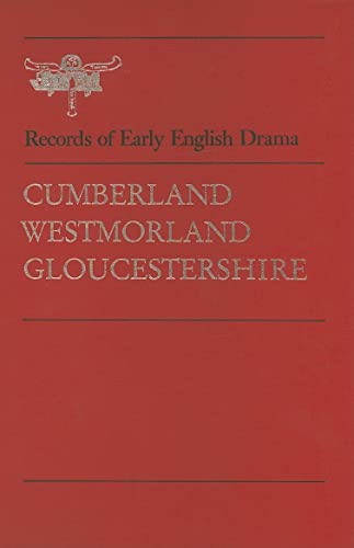 Cumberland, Westmorland, Gloucestershire: Records of Early English Drama