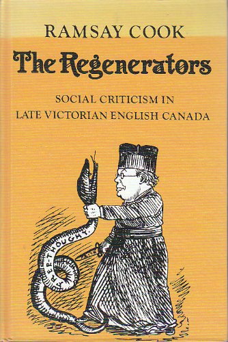 Beispielbild fr The Regenerators: Social Criticism in Late Victorian English Canada. zum Verkauf von D & E LAKE LTD. (ABAC/ILAB)