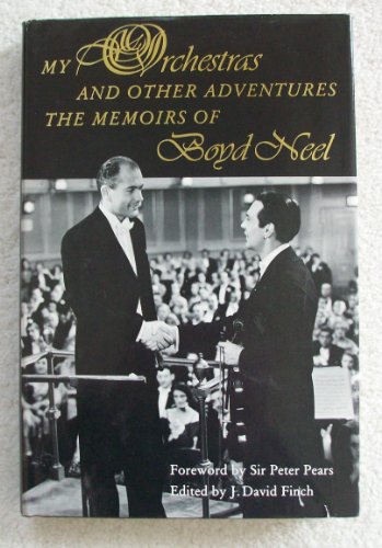 Imagen de archivo de My Orchestras and Other Adventures: The Memoirs of Boyd Neel a la venta por Book Emporium 57