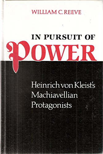 Stock image for In Pursuit of Power: Heinrich Von Kleist's Machiavellian Protagonists for sale by Stony Hill Books