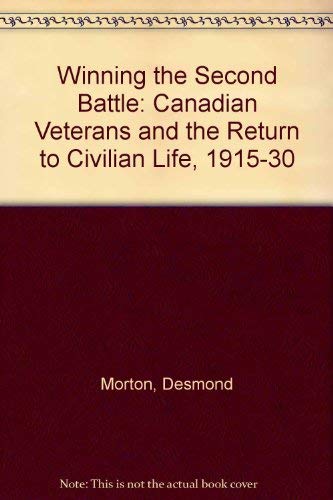 Stock image for Winning the Second Battle : Canadian Veterans and the Return to Civilian Life, 1915-1930 for sale by Better World Books Ltd