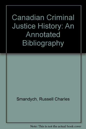 Stock image for Canadian Criminal Justice History : An Annotated Bibliography for sale by Better World Books