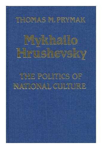 

Mykhailo Hrushevsky, The Politics of National Culture (University of Toronto Ukrainian Studies, Vol 3)