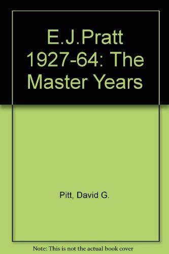 Beispielbild fr E.J. Pratt: The Master Years, 1927-1964 zum Verkauf von Atticus Books