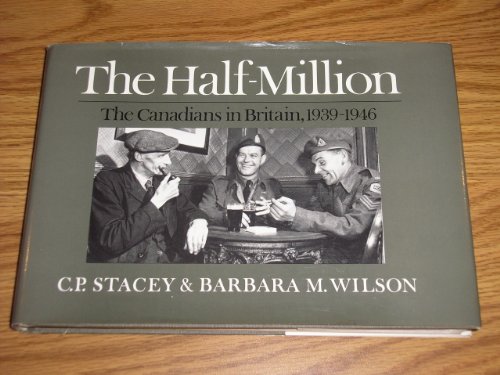 Imagen de archivo de The Half-Million: The Canadians in Britain 1939-1946 a la venta por Irish Booksellers