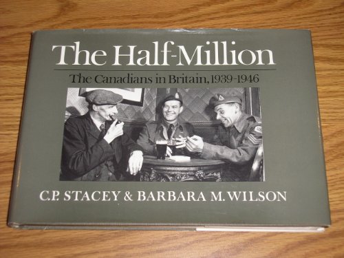 Stock image for The Half-Million: The Canadians in Britain 1939-1946 for sale by Irish Booksellers