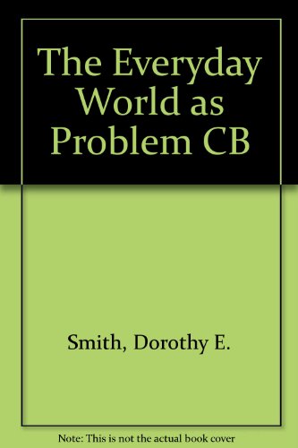 The Everyday World as Problem CB (9780802057860) by Smith, Dorothy E.