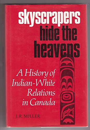 9780802058034: Skyscrapers Hide the Heavens: History of Indian-White Relations in Canada