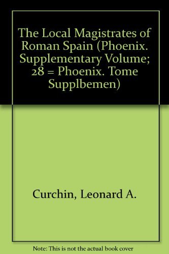 The Local Magistrates of Roman Spain (Phoenix Supplementary Volume)