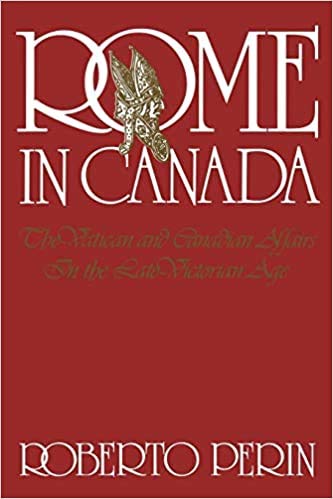 Beispielbild fr Rome in Canada: The Vatican and Canadian Affairs in the Late Victorian Age zum Verkauf von Benjamin Books