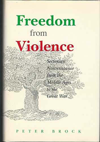 9780802058799: Freedom from Violence: Sectarian Nonresistance from the Middle Ages to the Great War