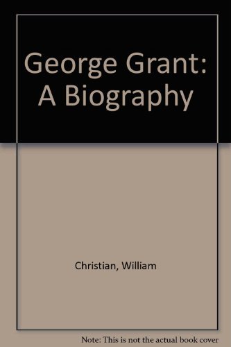 George Grant: A Biography.