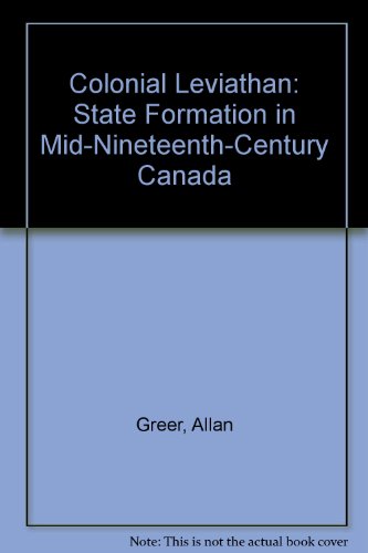 Colonial Leviathan: State formation in mid-nineteenth-century Canada