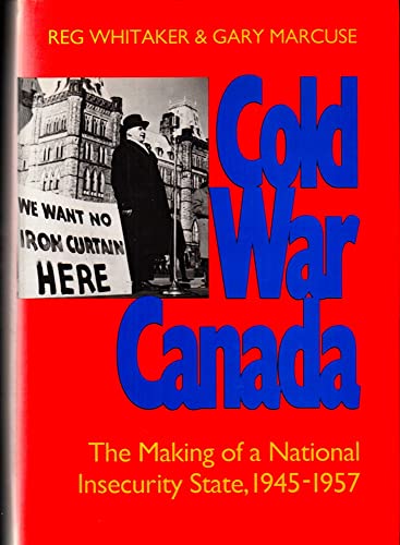 

Cold War Canada: The Making of a National Insecurity State, 1945-1957 [signed] [first edition]