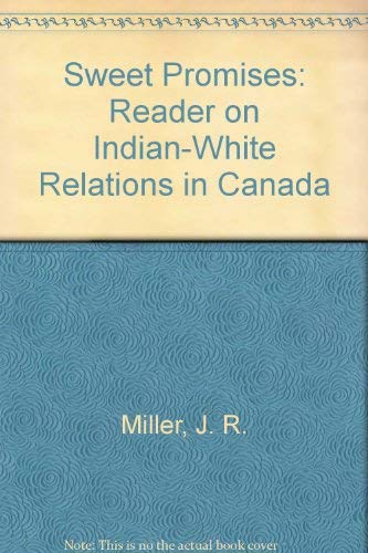 Sweet Promises : A Reader on Indian-White Relations in Canada