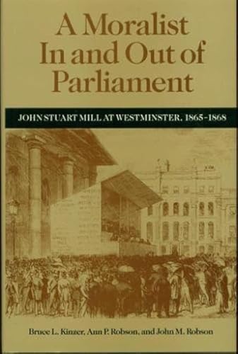 Beispielbild fr A Moralist in and Out of Parliament : John Stuart Mill at Westminster, 1865-1868 zum Verkauf von Better World Books