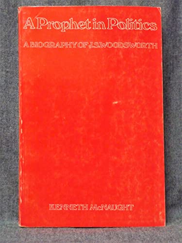 Imagen de archivo de A Prophet in Politics : A Biography of J. S. Woodsworth a la venta por Midtown Scholar Bookstore