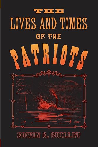 Stock image for The Lives and Times of the Patriots: An Account of the Rebellion in Upper Canada, 1837-1838 and of the Patriot Agitation in the United States, 1837-1842 (Canadian University Paperbooks, 81) for sale by PAPER CAVALIER US