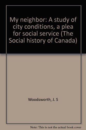 

My neighbor: A study of city conditions, a plea for social service (The Social history of Canada)