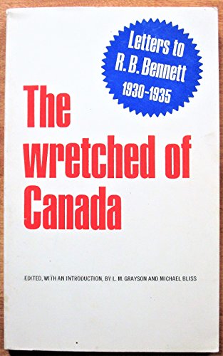 Stock image for The wretched of Canada;: Letters to R. B. Bennett, 1930-1935; (The Social history of Canada) for sale by Alexander Books (ABAC/ILAB)