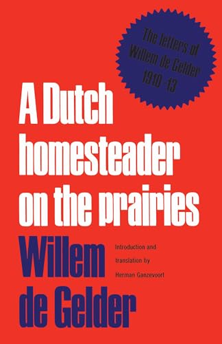 9780802061928: A Dutch Homesteader on the Prairies: The Letters of Wilhelm De Gelder 1910-13