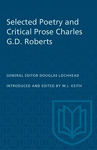 Selected Poetry and Critical Prose Charles G.D. Roberts Heritage