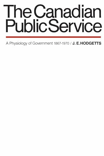 Stock image for The Canadian Public Service: A Physiology of Government 1867-1970 (Heritage) for sale by GF Books, Inc.