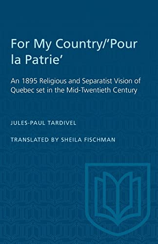 Stock image for For My Country: Pour La Patrie an 1895 Religious and Separatist Vision of Quebec in the Mid-Twentieth Century for sale by The Bookseller