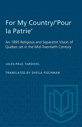 9780802062673: For My Country/'Pour la Patrie': An 1895 Religious and Separatist Vision of Quebec set in the Mid-Twentieth Century (Heritage)