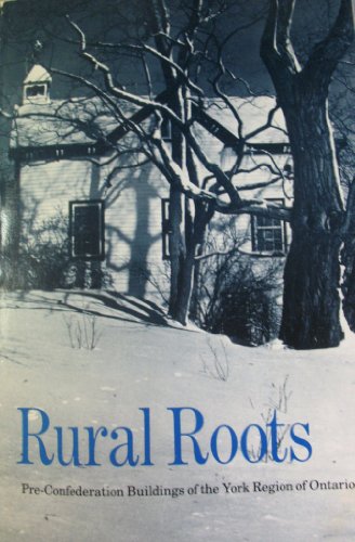 Imagen de archivo de Rural Roots Pre-Confederation Buildings of the York Region of Ontario a la venta por Patricia Porter