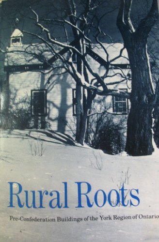 Stock image for Rural Roots: Pre-confederation Buildings of the York Region of Ontario for sale by Booked Experiences Bookstore