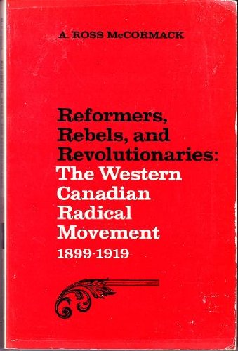 9780802063137: Reformers, Rebels, and Revolutionaries : The Western Canadian Radical Movemen...