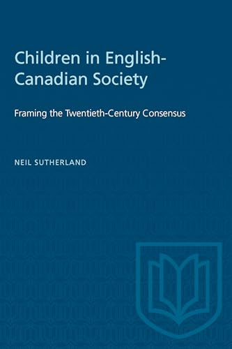 9780802063458: Children in English-Canadian Society: Framing the Twentieth-Century Consensus (Heritage)