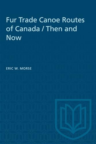 9780802063847: Fur Trade Canoe Routes of Canada / Then and Now (Heritage)
