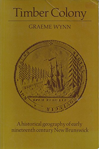 Stock image for Timber Colony: A Historical Geography of Early Nineteenth Century New Brunswick for sale by ThriftBooks-Dallas