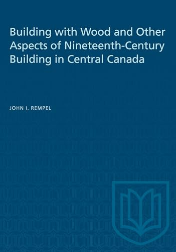 Building with Wood and Other Aspects of Nineteenth-Century Building in Central Canada