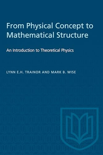 9780802064325: From Physical Concept to Mathematical Structure: An Introduction to Theoretical Physics (Heritage)