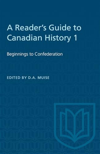 A Reader's Guide to Canadian History 1: Beginnings to Confederation (Heritage) (9780802064424) by Muise, D.A.