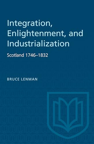 Imagen de archivo de Integration, Enlightenment, and Industrialization: Scotland 1746-1832 (Heritage) a la venta por HPB-Ruby