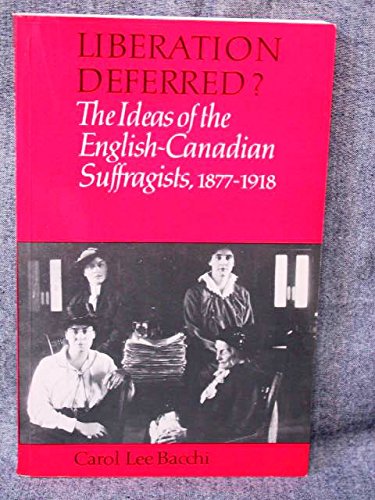 Stock image for Liberation Deferred? The Ideas of the English-Canadian Suffragists for sale by B-Line Books