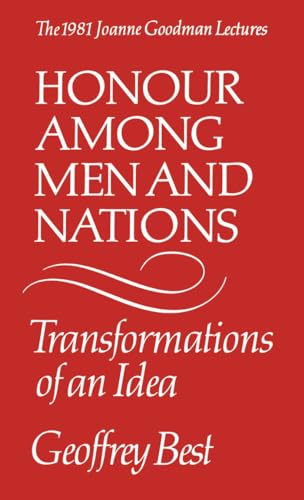 Honour Among Men and Nations: Transformations of an Idea - the 1981 Joanne Goodman Lectures