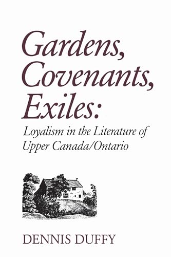 Beispielbild fr Gardens, Covenants, Exiles: Loyalism In The Literature Of Upper Canada / Ontario zum Verkauf von Willis Monie-Books, ABAA