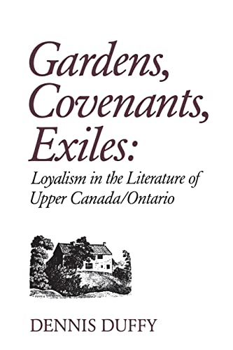 Imagen de archivo de Gardens, Covenants, Exiles: Loyalism In The Literature Of Upper Canada / Ontario a la venta por Willis Monie-Books, ABAA