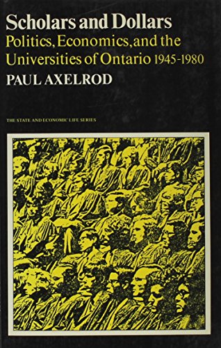 Scholars and Dollars: Politics, Economics, and the Universities of Ontario 1945-1980 (9780802064929) by Axelrod, Paul